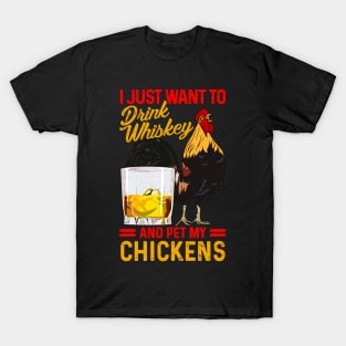 I Just Want To Drink Whiskey And Pet My Chickens Fun Farmer T-Shirt